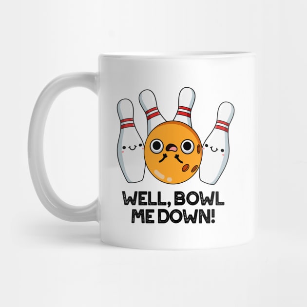 Well Bowl Me Down Cute Bowling Pun by punnybone